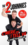 Picture of C'mere and I Tell Ya: The 2 Johnnies Guide to Irish Life