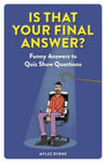 Picture of Is That Your Final Answer?: Funny Answers to Quiz Show Questions