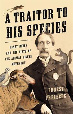 Picture of A Traitor to His Species: Henry Bergh and the Birth of the Animal Rights Movement