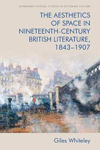 Picture of The Aesthetics of Space in Nineteenth Century British Literature, 1843-1907