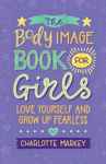 Picture of The Body Image Book for Girls: Love Yourself and Grow Up Fearless