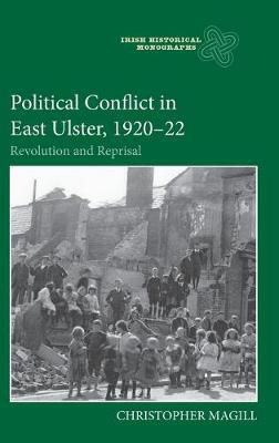 Picture of Political Conflict In East Ulster, 1920-22 - Revolution And Reprisal