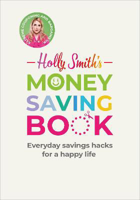 Picture of Holly Smith's Money Saving Book: Simple savings hacks for a happy life
