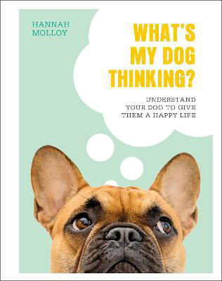 Picture of What's My Dog Thinking?: Understand Your Dog to Give Them a Happy Life