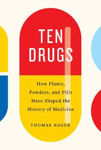 Picture of Ten Drugs: How Plants, Powders, And Pills Have Shaped The History Of Medicine