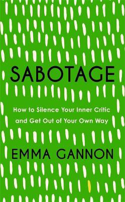 Picture of Sabotage: How to Silence Your Inner Critic and Get Out of Your Own Way