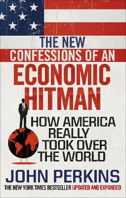 Picture of The New Confessions of an Economic Hit Man: How America really took over the world