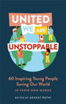 Picture of United We Are Unstoppable: 60 Inspiring Young People Saving Our World