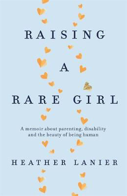 Picture of Raising A Rare Girl: A memoir about parenting, disability and the beauty of being human