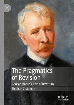 Picture of The Pragmatics of Revision: George Moore's Acts of Rewriting