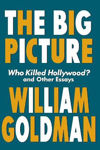 Picture of The Big Picture: Who Killed Hollywood? And Other Essays