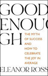 Picture of Good Enough: The Myth of Success and How to Celebrate the Joy in Average