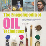 Picture of The Encyclopedia of Oil Techniques: A Unique Visual Directory of Oil Painting Techniques, with Guidance on How to Use Them