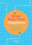 Picture of Grow Your Own Happiness: How to Harness the Science of Wellbeing for Life