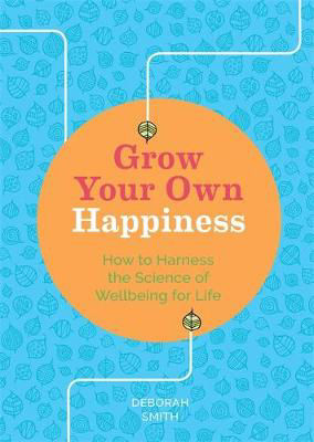 Picture of Grow Your Own Happiness: How to Harness the Science of Wellbeing for Life