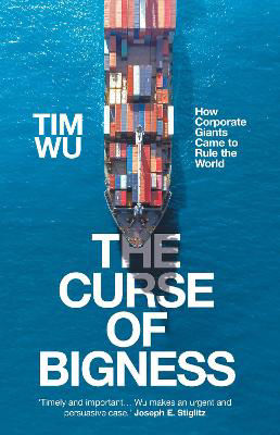 Picture of The Curse of Bigness: How Corporate Giants Came to Rule the World