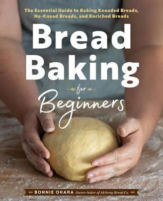 Picture of Bread Baking for Beginners: The Essential Guide to Baking Kneaded Breads, No-Knead Breads, and Enriched Breads
