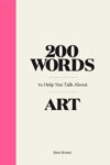 Picture of 200 Words to Help You Talk About Art