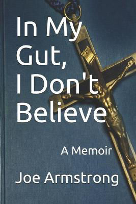 Picture of In My Gut, I Don't Believe: A Memoir