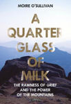 Picture of A Quarter Glass of Milk: The rawness of grief and the power of the mountains