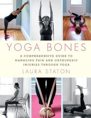 Picture of Yoga Bones: A Comprehensive Guide to Managing Pain and Orthopedic Injuries through Yoga
