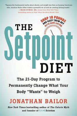 Picture of The Setpoint Diet: The 21-Day Program to Permanently Change What Your Body "Wants" to Weigh