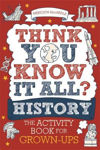 Picture of Think You Know It All? History: The Activity Book for Grown-ups