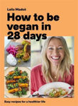 Picture of How to Be Vegan in 28 Days: Easy recipes for a healthier life