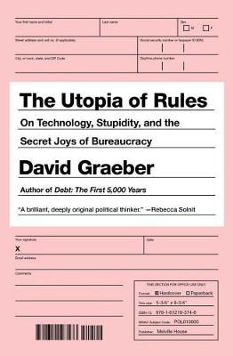 Picture of The Utopia Of Rules: On Technology, Stupidity, and the Secret Joys of Bureaucracy