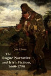 Picture of The Rogue Narrative and Irish Fiction, 1660-1790