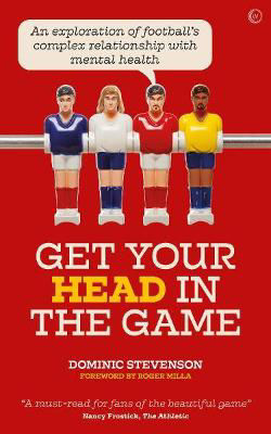 Picture of Get Your Head in the Game: An exploration of football's complex relationship with mental health