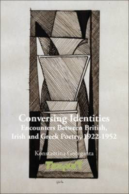 Picture of Conversing Identities: Encounters Between British, Irish and Greek Poetry, 1922-1952