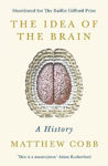 Picture of The Idea of the Brain: A History: SHORTLISTED FOR THE BAILLIE GIFFORD PRIZE 2020