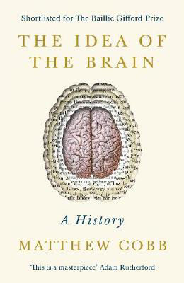 Picture of The Idea of the Brain: A History: SHORTLISTED FOR THE BAILLIE GIFFORD PRIZE 2020