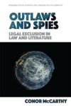 Picture of Outlaws and Spies: Legal Exclusion in Law and Literature