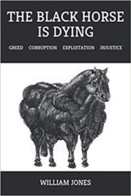 Picture of The Black Horse Is Dying : Greed Corruption Exploitation Injustice