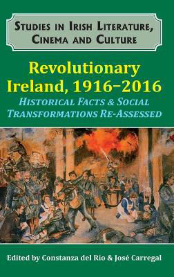 Picture of Revolutionary Ireland, 1916-2016: Historical Facts & Social Transformations Re-Assessed