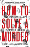 Picture of How to Solve a Murder: True Stories from a Life in Forensic Medicine