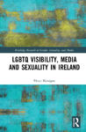 Picture of LGBTQ Visibility, Media and Sexuality in Ireland