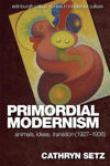 Picture of Primordial Modernism: Animals, Ideas, transition (1927-1938)