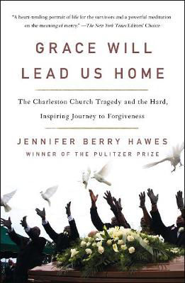 Picture of Grace Will Lead Us Home: The Charleston Church Tragedy And The Hard, Inspiring Journey To Forgiveness