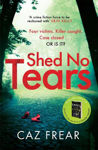 Picture of Shed No Tears: The stunning new thriller from the author of Richard and Judy pick 'Sweet Little Lies' (DC Cat Kinsella)