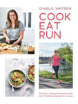 Picture of Cook, Eat, Run: Cook fast, boost performance with over 75 ultimate recipes for runners