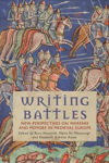 Picture of Writing Battles: New Perspectives on Warfare and Memory in Medieval Europe