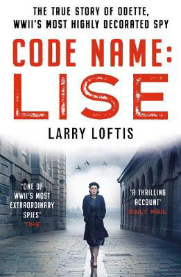 Picture of Code Name: Lise: The true story of Odette Sansom, WWII's most highly decorated spy