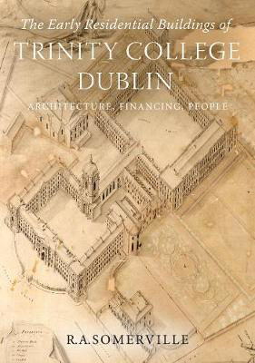 Picture of The early residential buildings of Trinity College Dublin: Architecture, financing, people