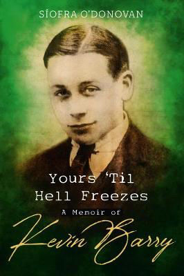 Picture of Yours Til Hell Freezes: A Memoir Of Kevin Barry