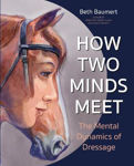 Picture of How Two Minds Meet: The Mental Dynamics of Dressage