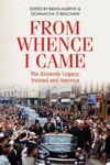 Picture of From Whence I Came: The Kennedy Legacy in Ireland and America