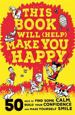Picture of This Book Will (Help) Make You Happy: 50 Ways to Find Some Calm, Build Your Confidence and Make Yourself Smile